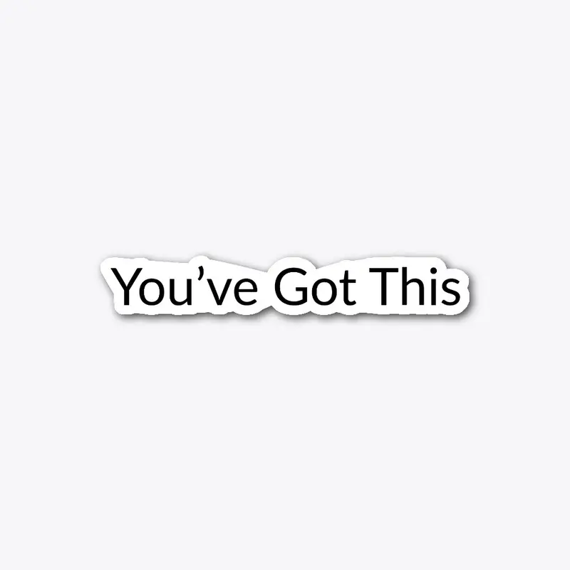 You've Got This