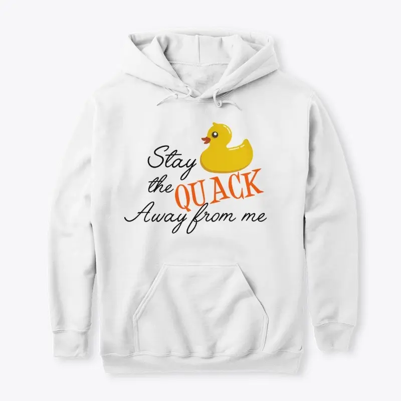 Stay the QUACK away from me!